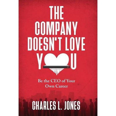 The Company Doesn't Love You - by  Charles L Jones (Hardcover)