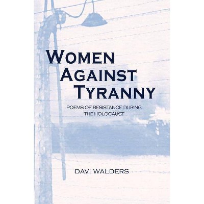 Women Against Tyranny - by  Davi Walders (Paperback)