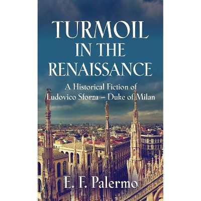 Turmoil in the Renaissance - by  E F Palermo (Paperback)