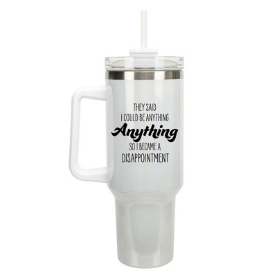 100 North Be Anything, So I Became A Disappointment Wrap-Around 40 Oz. Stainless Steel Water Bottle Coffee Mug, Spill & Leak Resistant, Travel Tumbler