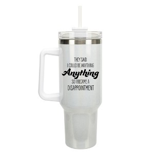 100 North Be Anything, So I Became A Disappointment Wrap-Around 40 Oz. Stainless Steel Water Bottle Coffee Mug, Spill & Leak Resistant, Travel Tumbler - 1 of 4