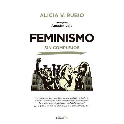 Feminismo Sin Complejos - by  Alicia Veronica Rubio Calle (Paperback)