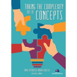 Taking the Complexity Out of Concepts - by  Tania Lattanzio & Andrea Muller (Paperback) - 1 of 1