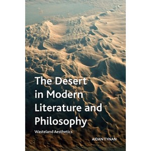 The Desert in Modern Literature and Philosophy - (Crosscurrents) by  Aidan Tynan (Paperback) - 1 of 1