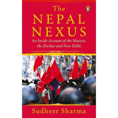 The Nepal Nexus - by  Sudheer Sharma (Paperback)