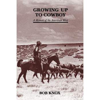 Growing Up to Cowboy - by  Bob Knox (Paperback)