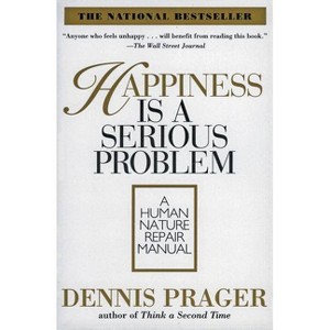 Happiness Is a Serious Problem - by  Dennis Prager (Paperback) - 1 of 1