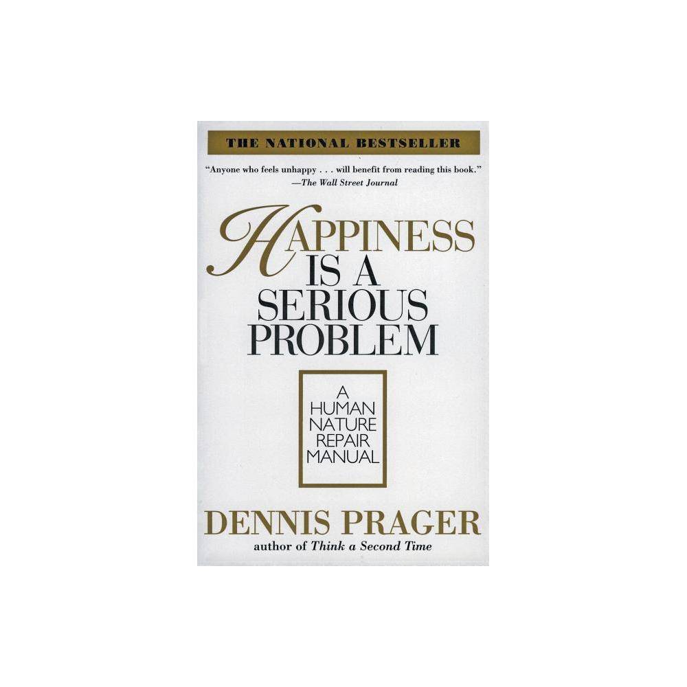 ISBN 9780060987350 product image for Happiness Is a Serious Problem - by Dennis Prager (Paperback) | upcitemdb.com