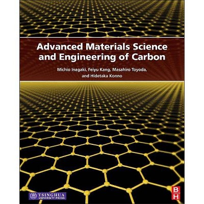 Advanced Materials Science and Engineering of Carbon - by  Michio Inagaki & Feiyu Kang & Masahiro Toyoda & Hidetaka Konno (Hardcover)