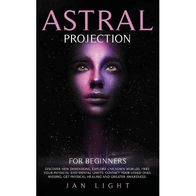 Astral Projection For Beginners - by  Jan Light (Hardcover)