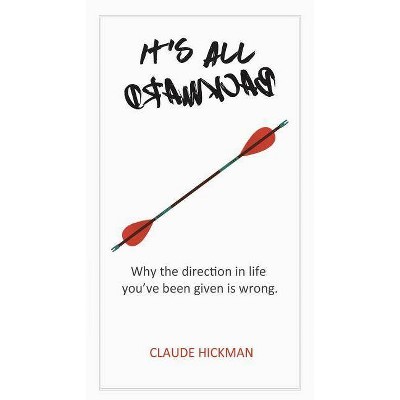 It's All Backward - by  Claude Hickman (Paperback)