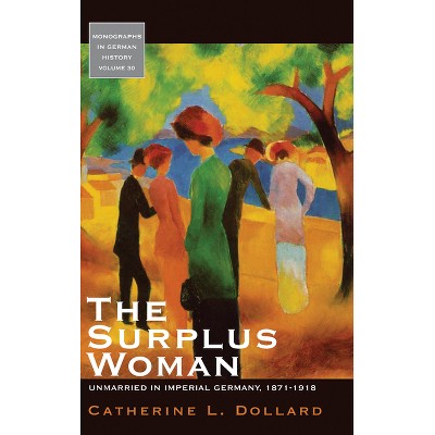 The Surplus Woman - (Monographs in German History) by  Catherine L Dollard (Paperback)