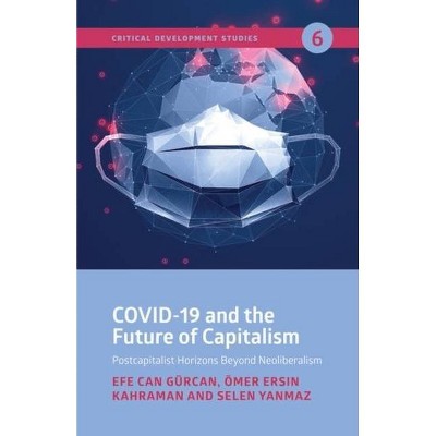 Covid-19 and the Future of Capitalism - by  Efe Can Gürcan & Ömer Ersin Kahraman & Selen Yanmaz (Paperback)