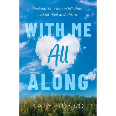 With Me All Along - by  Katy Bosso (Paperback)