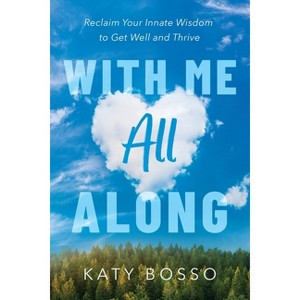 With Me All Along - by  Katy Bosso (Paperback) - 1 of 1