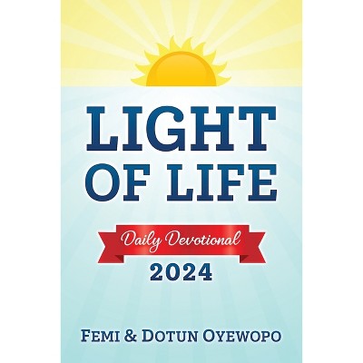 LIGHT OF LIFE - Daily Devotional Guide - by  Femi E Oyewopo & Dotun A Oyewopo (Paperback)