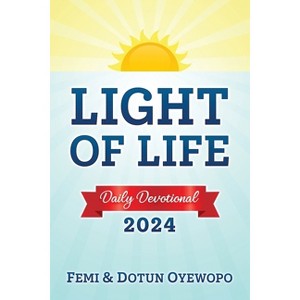 LIGHT OF LIFE - Daily Devotional Guide - by  Femi E Oyewopo & Dotun A Oyewopo (Paperback) - 1 of 1