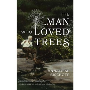 The Man Who Loved Trees - by  Annaliese Bischoff (Hardcover) - 1 of 1