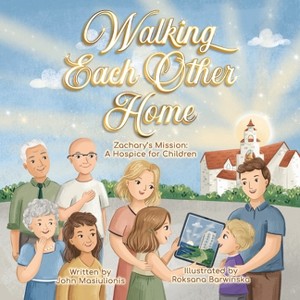 Walking Each Other Home - Zachary's Mission - by  John Masiulionis (Paperback) - 1 of 1