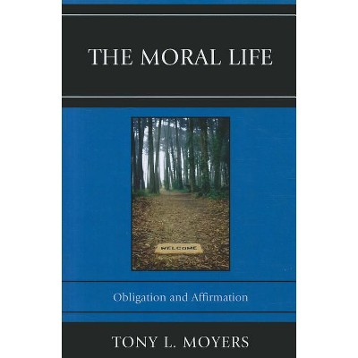 Moral Life - by  Tony L Moyers (Paperback)