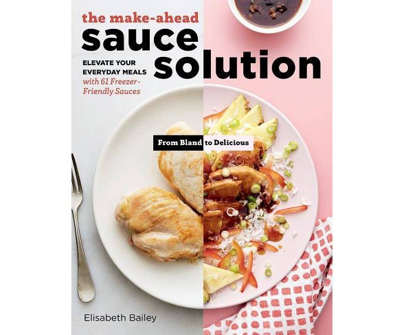 The Make-Ahead Sauce Solution - by  Elisabeth Bailey (Paperback)