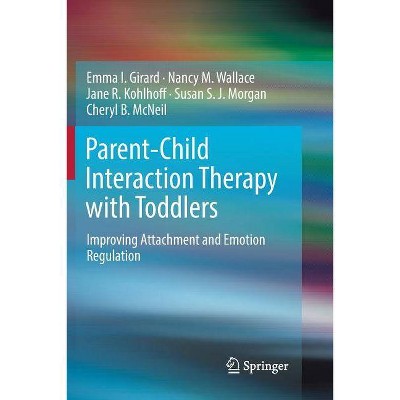 Parent-Child Interaction Therapy with Toddlers - by  Emma I Girard & Nancy M Wallace & Jane R Kohlhoff & Susan S J Morgan & Cheryl B McNeil