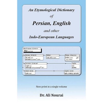 An Etymological Dictionary of Persian, English and Other Indo-European Languages - by  Dr Ali Nourai (Paperback)