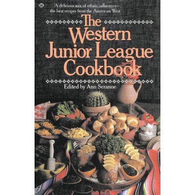 The Western Junior League Cookbook - by  Ann Seranne (Paperback)