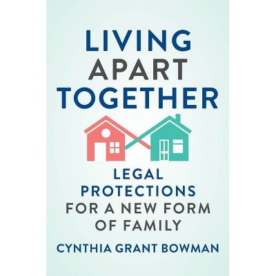 Living Apart Together - (Families, Law, and Society) by  Cynthia Grant Bowman (Hardcover)