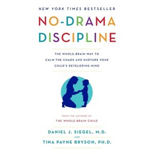 No-Drama Discipline - by  Daniel J Siegel & Tina Payne Bryson (Paperback) - 1 of 1