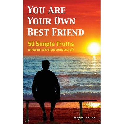 You Are Your Own Best Friend - by  Edward Kirkland (Paperback)