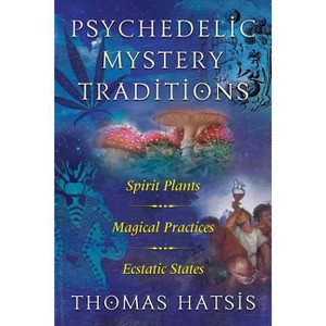Psychedelic Mystery Traditions - by  Thomas Hatsis (Paperback) - 1 of 1