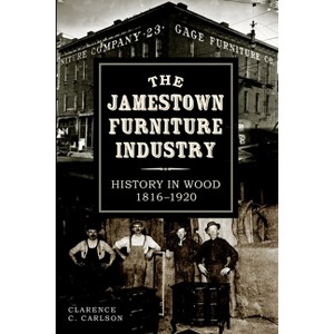 The Jamestown Furniture Industry - by  Clarence Carlson (Paperback) - 1 of 1