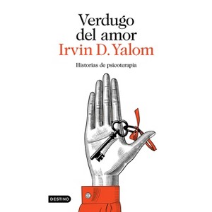 Verdugo del Amor: Historias de Psicoterapia (Memorias) / Love's Executioner (Memoirs) - by  Irvin D Yalom (Paperback) - 1 of 1