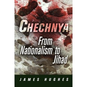 Chechnya - (National and Ethnic Conflict in the 21st Century) by  James Hughes (Paperback) - 1 of 1