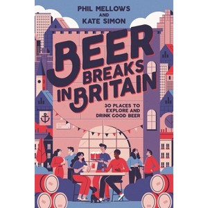 Beer Breaks in Britain - by  Kate Simon & Phil Mellows (Paperback) - 1 of 1