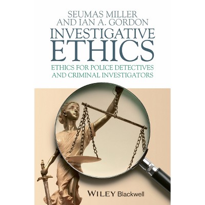 Investigative Ethics - by  Seumas Miller & Ian A Gordon (Paperback)