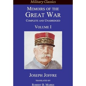 Memoirs of the Great War - Complete and Unabridged - (Military Classics) by  Joseph Jacques Césaire Joffre (Paperback) - 1 of 1