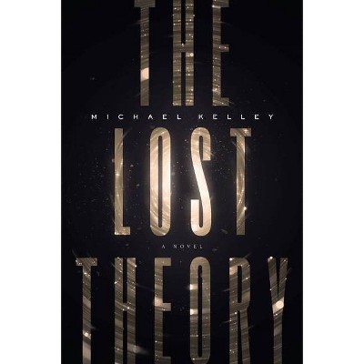 The Lost Theory - by  Michael Kelley (Hardcover)