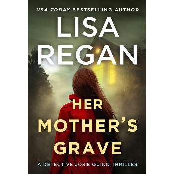 Her Mother's Grave - (Detective Josie Quinn) by  Lisa Regan (Paperback)