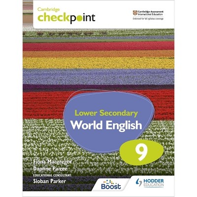 Cambridge Checkpoint Lower Secondary World English Student's Book 9 - by  Fiona MacGregor & Daphne Paizee (Paperback)