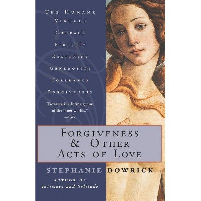 Forgiveness and Other Acts of Love - by  Stephanie Dowrick (Paperback)