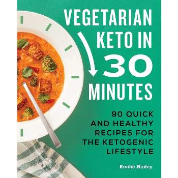Vegetarian Keto in 30 Minutes - by  Emilie Bailey (Paperback)