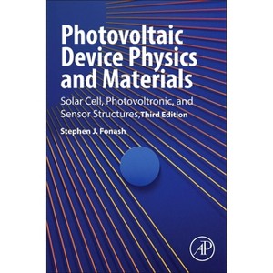 Photovoltaic Device Physics and Materials - 3rd Edition by  Stephen J Fonash (Hardcover) - 1 of 1