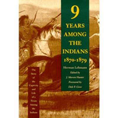 Nine Years Among the Indians, 1870-1879 - by  Herman Lehmann (Paperback)