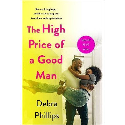 The High Price of a Good Man - by Debra Phillips (Paperback)