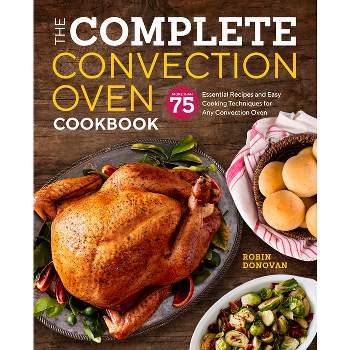 The Complete Convection Oven Cookbook - by  Robin Donovan (Paperback)