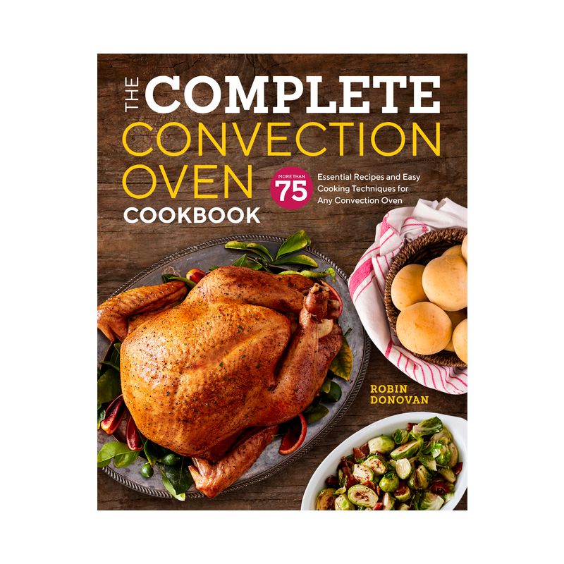 The Complete Convection Oven Cookbook - by  Robin Donovan (Paperback), 1 of 2
