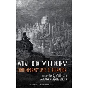 What to Do with Ruins? - by  Joan Ramon Resina & Laura Menéndez Gorina (Hardcover) - 1 of 1