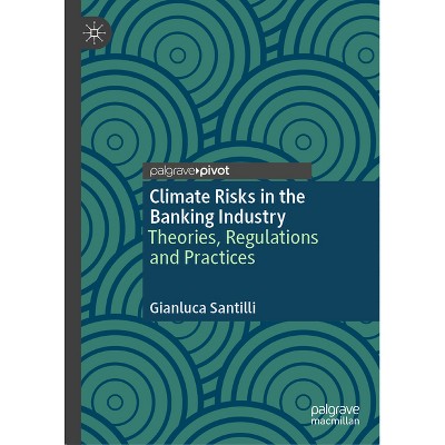 Climate Risks in the Banking Industry - by  Gianluca Santilli (Hardcover)